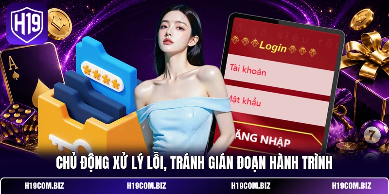 Chủ động xử lý lỗi, tránh gián đoạn hành trình