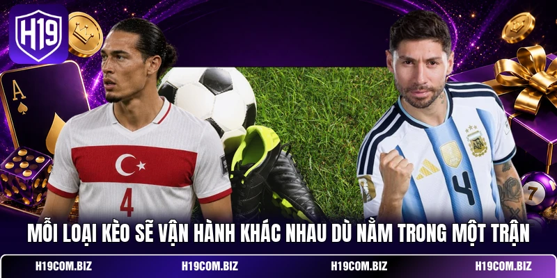 Mỗi loại kèo sẽ vận hành khác nhau dù nằm trong một trận