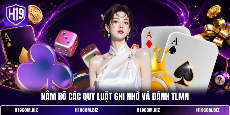 Nắm rõ các quy luật ghi nhớ và đánh TLMN