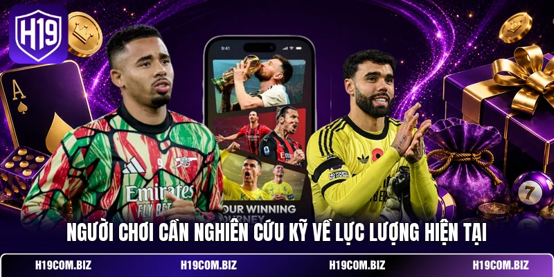 Người chơi cần nghiên cứu kỹ về lực lượng hiện tại