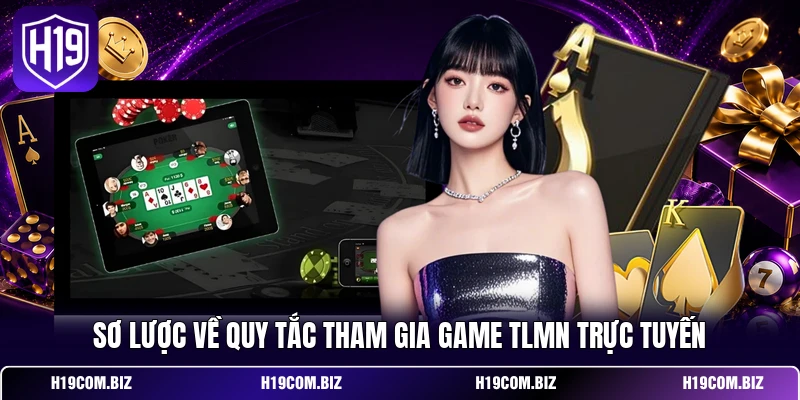 Sơ lược về quy tắc tham gia game TLMN trực tuyến